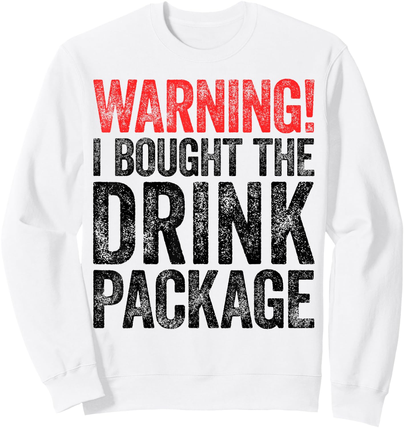 Warning I Bought The Drink Package Shirt Men Women Drinking Sweatshirt - Sweatshirt | White