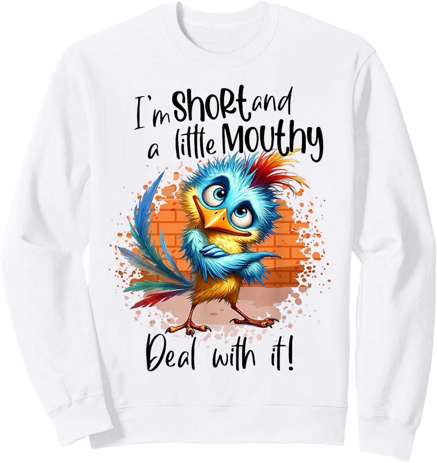 I'm Short And A Little Mouthy Deal With It Funny Bird Sweatshirt - Sweatshirt | White