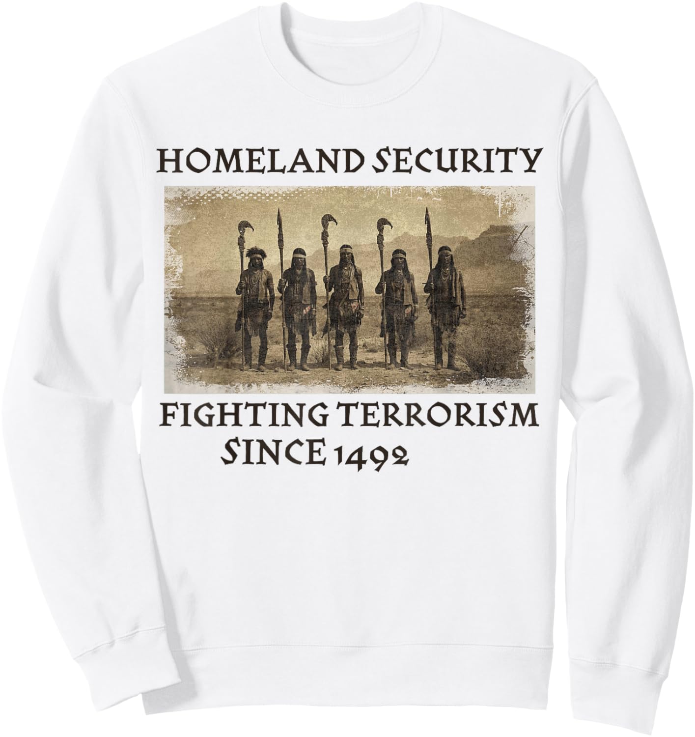 Homeland Security Fighting Terrorism 1492 Native American Sweatshirt - Sweatshirt | White