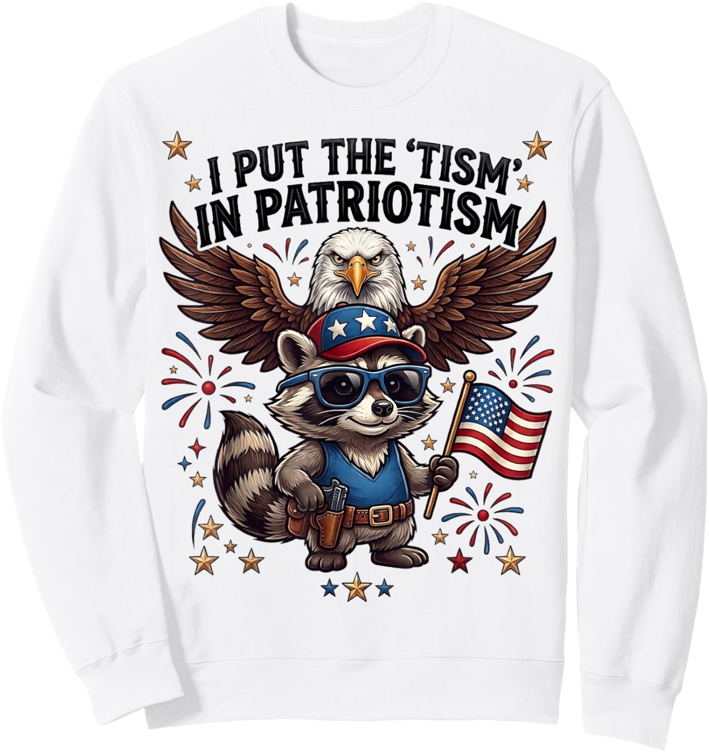 I Put the Tism in Patriotism Funny Autism Meme Raccoon Eagle Sweatshirt - Sweatshirt | White