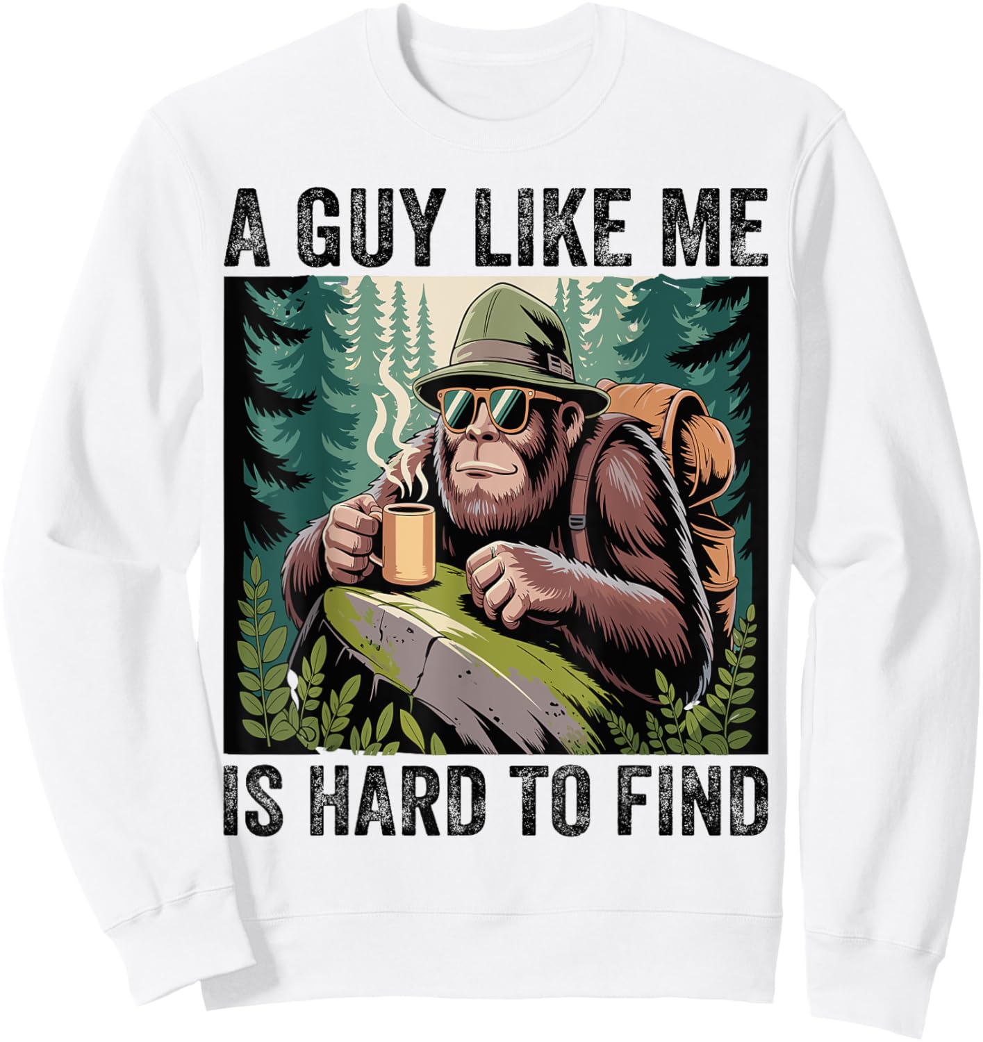 A Guy Like Me Is Hard To Forest Find - Funny Bigfoot Sweatshirt - Sweatshirt | White