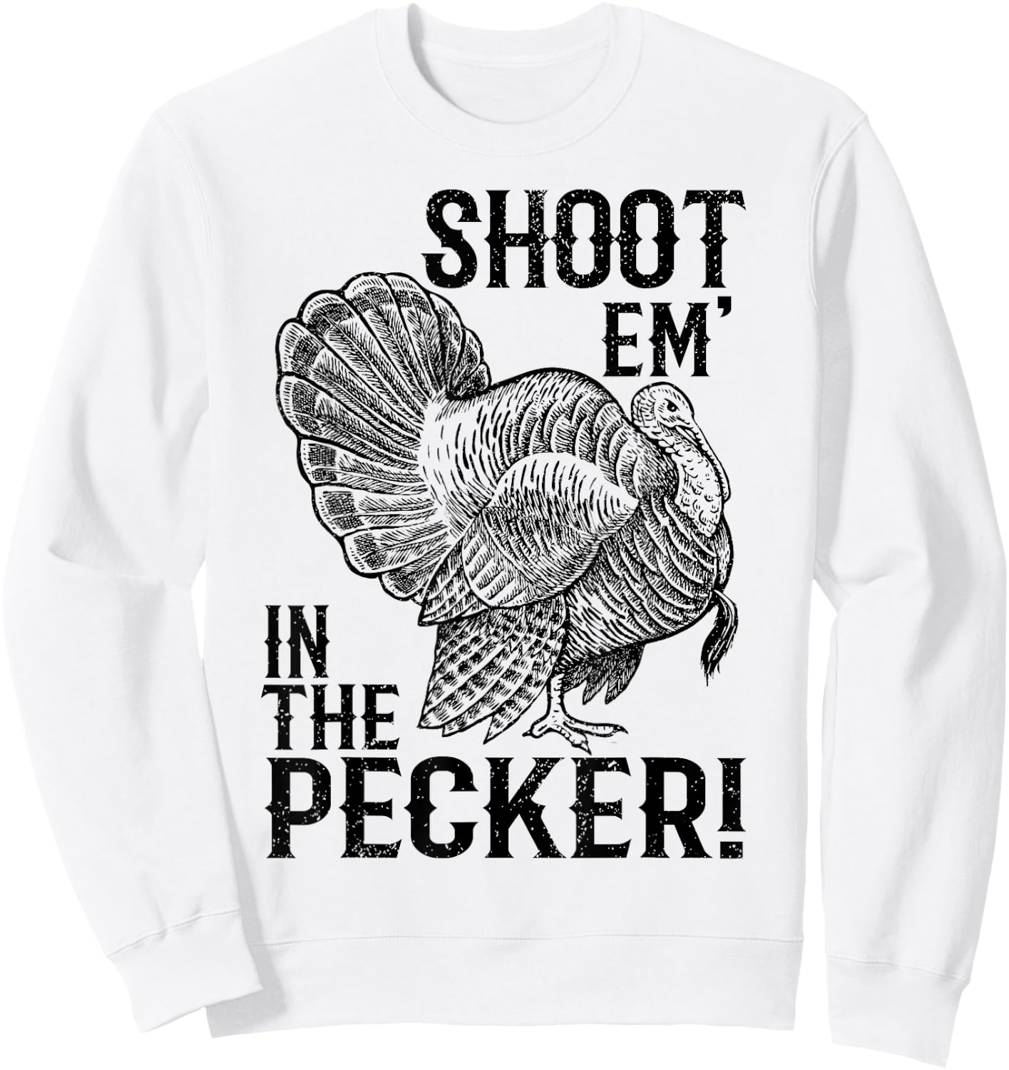 Funny Turkey Hunting Shirt Tom Beard Shoot Em in The Pecker Sweatshirt - Sweatshirt | White