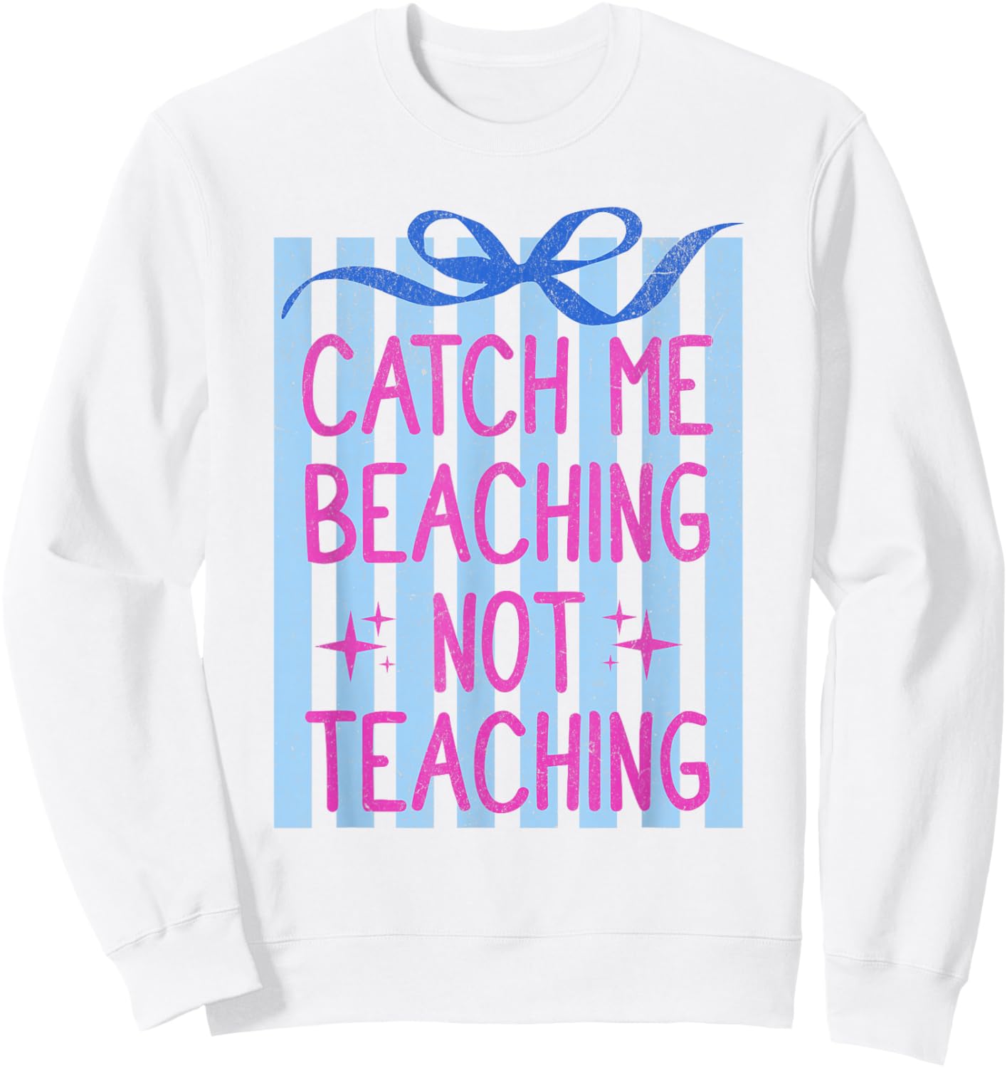 Catch Me Beaching Not Teaching Teachers Summer Vacation Sweatshirt - Sweatshirt | White