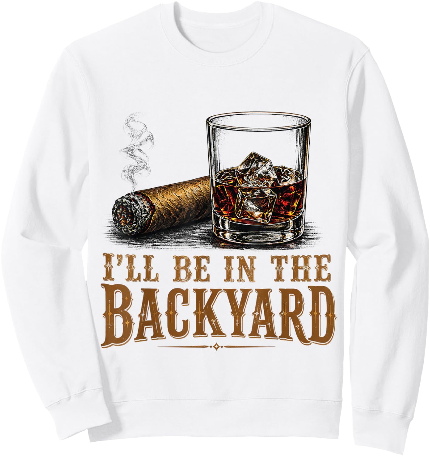 I'll Be in The Backyard Cigar and Bourbon Retro Vintage Sweatshirt - Sweatshirt | White