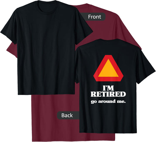 I'm Retired, Go Around Me, Retirement Gag Gift, Funny Retire T-Shirt - T-Shirt | Maroon