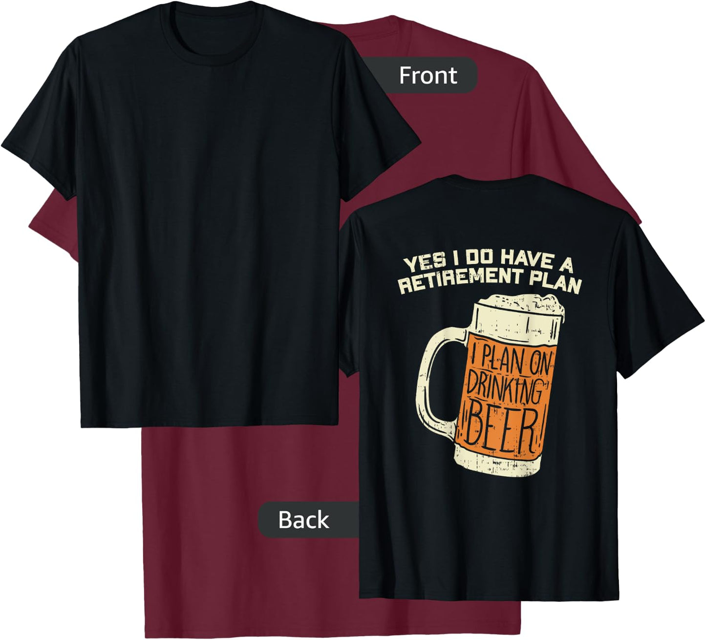 Yes I Do Have A Retirement Plan Beer Drinking T-Shirt - T-Shirt | Maroon