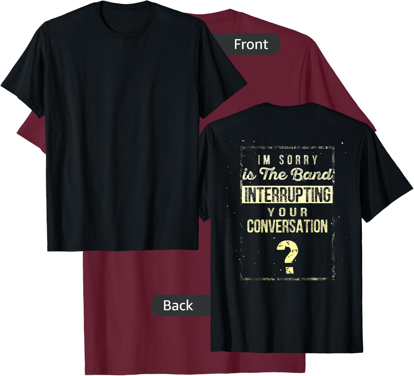I'm Sorry Is The Band Interrupting Your Conversation Shirt T-Shirt - T-Shirt | Maroon