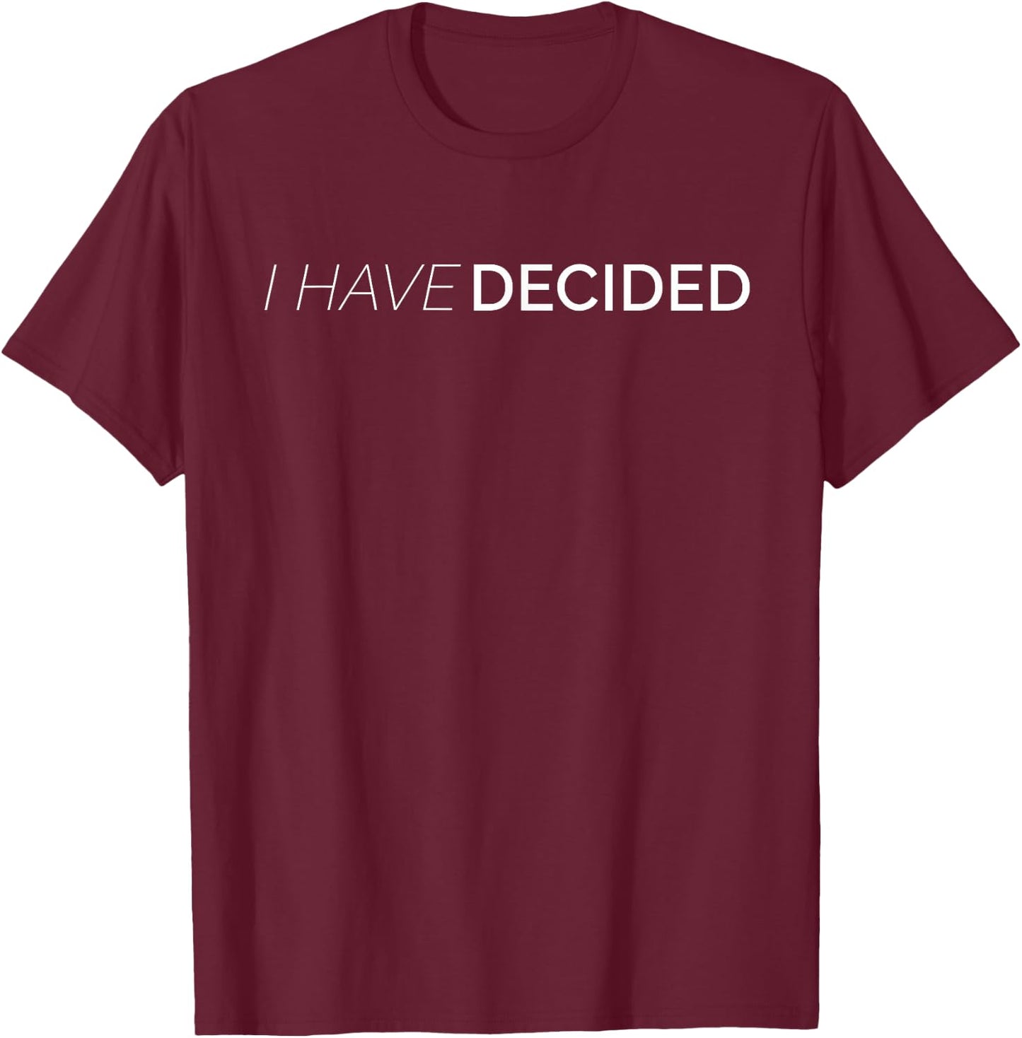 I Have Decided Christian WAter Baptism T-Shirt - T-Shirt | Maroon