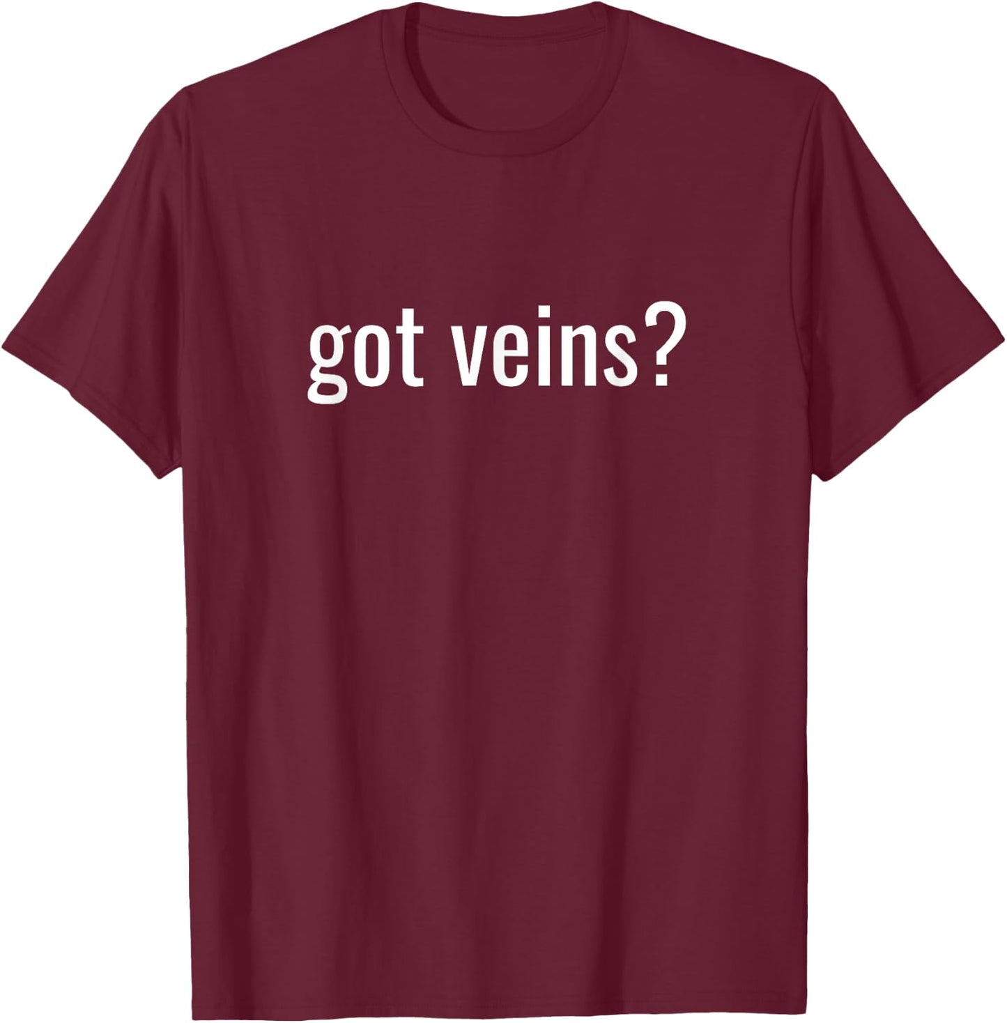Got Veins Nurse T-Shirt - T-Shirt | Maroon