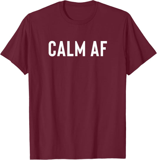 Gift Quiet Relaxed Mindful Meditation People - Calm AF T-Shirt - T-Shirt | Maroon