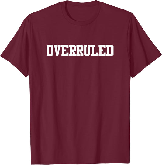 Overruled Law School Student Future Attorney Shirt T-Shirt - T-Shirt | Maroon