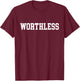 Worthless T-Shirt - T-Shirt | Maroon