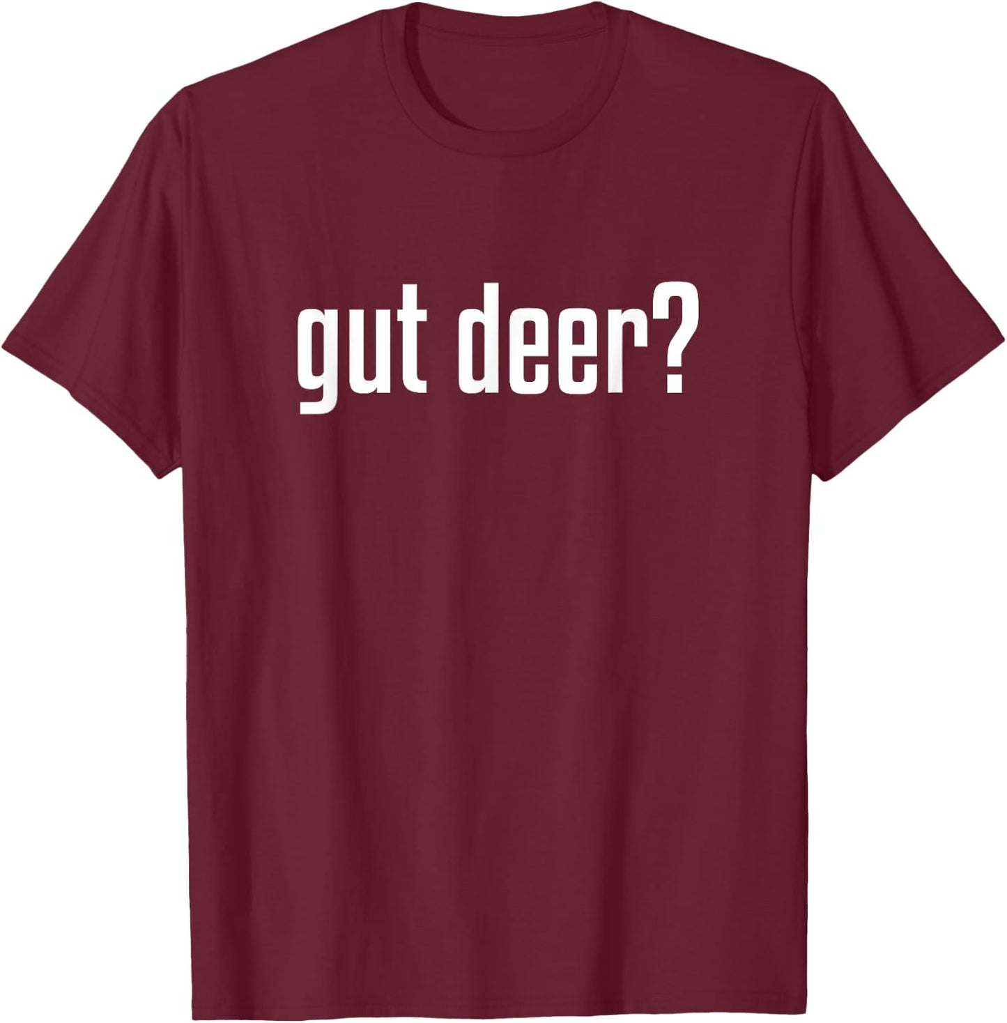 Gut Deer? : Deer Hunting Season T-Shirt - T-Shirt | Maroon