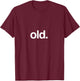 Old Funny Birth Day Getting Old Gift Gag Over The Hill Bday Small T-Shirt - T-Shirt | Maroon