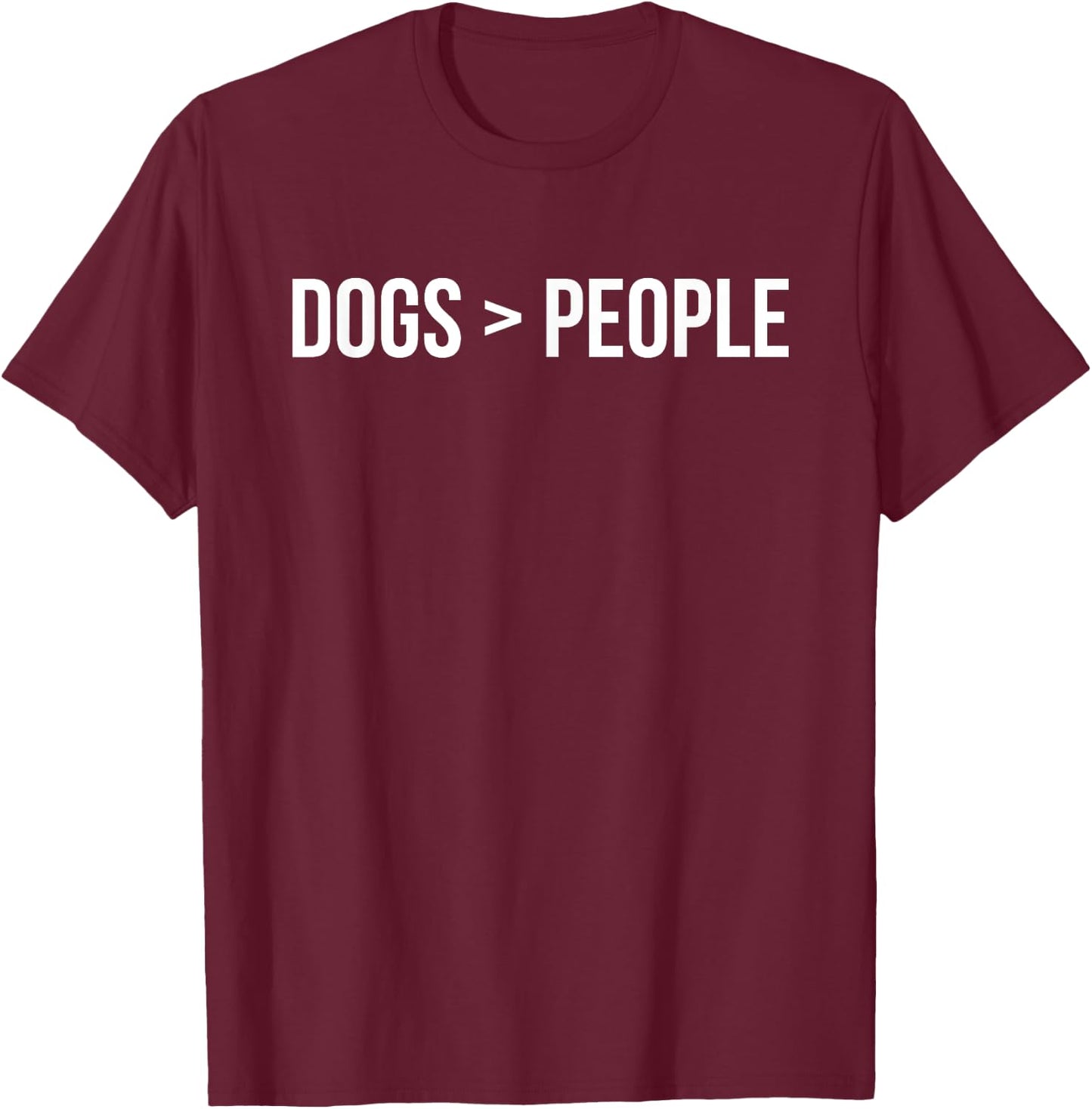 Dogs greater than people T-Shirt - T-Shirt | Maroon