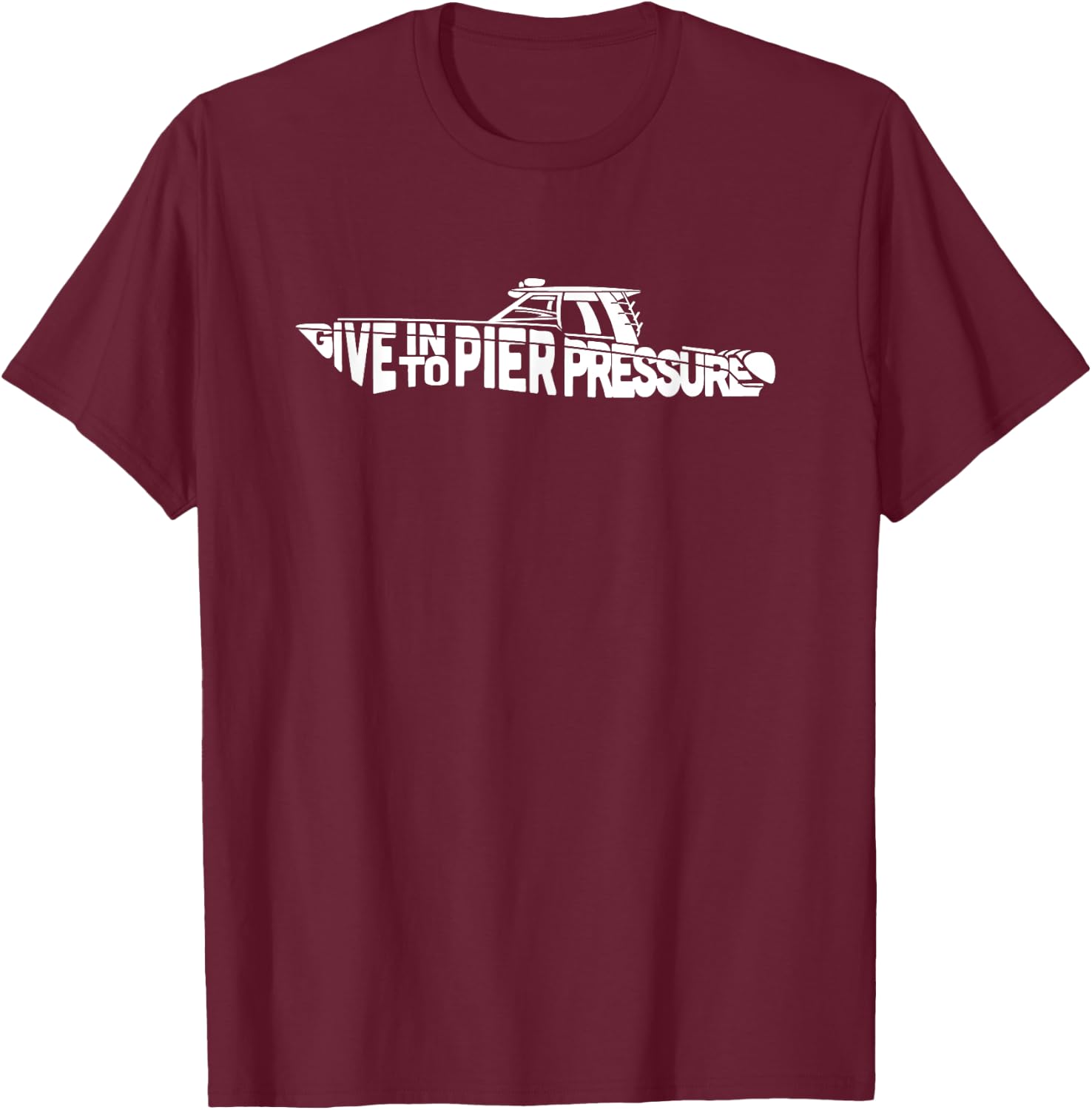 Give In To Pier Pressure Boat T-Shirt - T-Shirt | Maroon