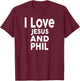 I Love Jesus and PHIL Name Phil T-Shirt - T-Shirt | Maroon