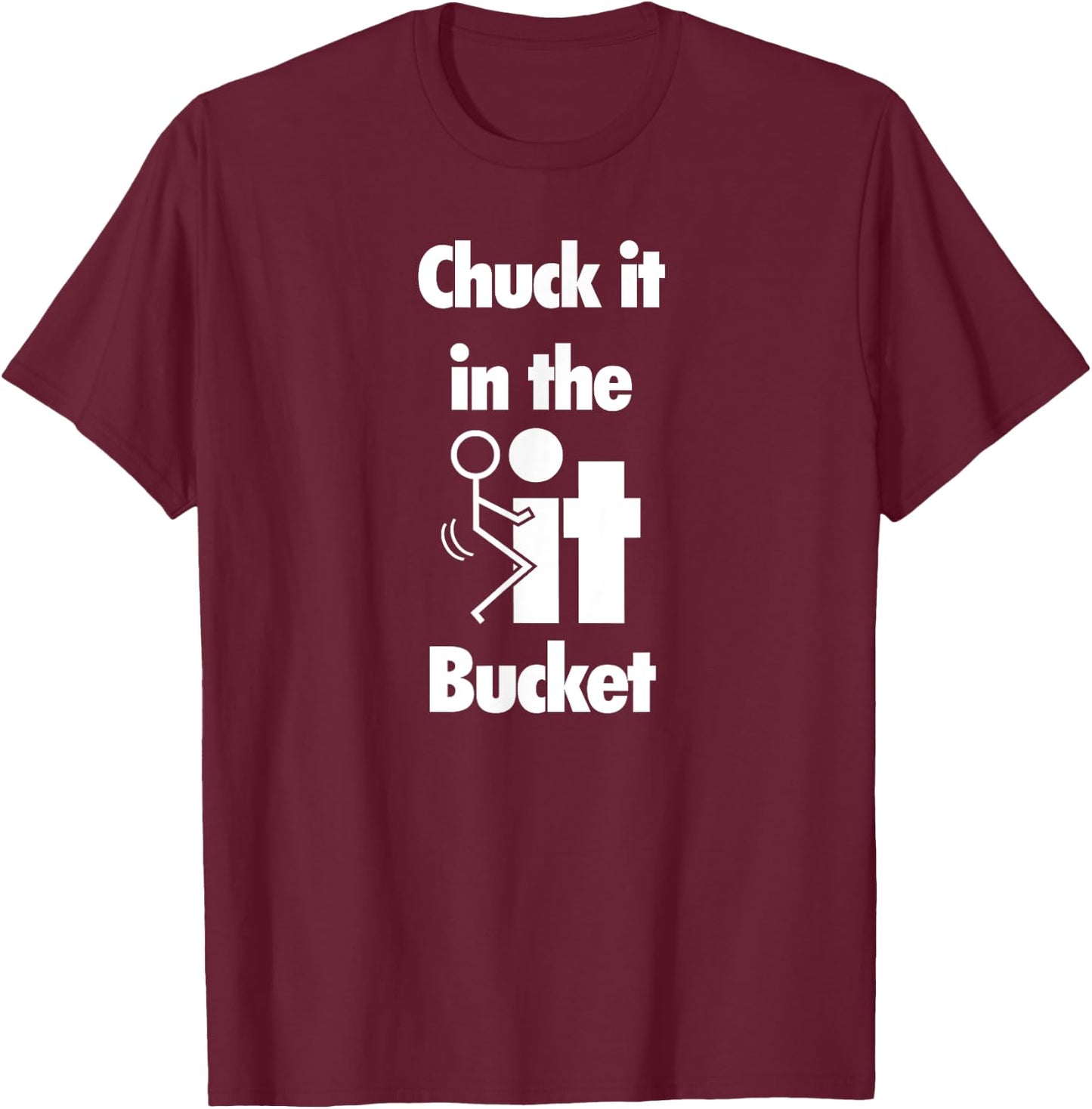Chuck It In The Screw Fck It Bucket Rude Funny Adult T-Shirt - T-Shirt | Maroon
