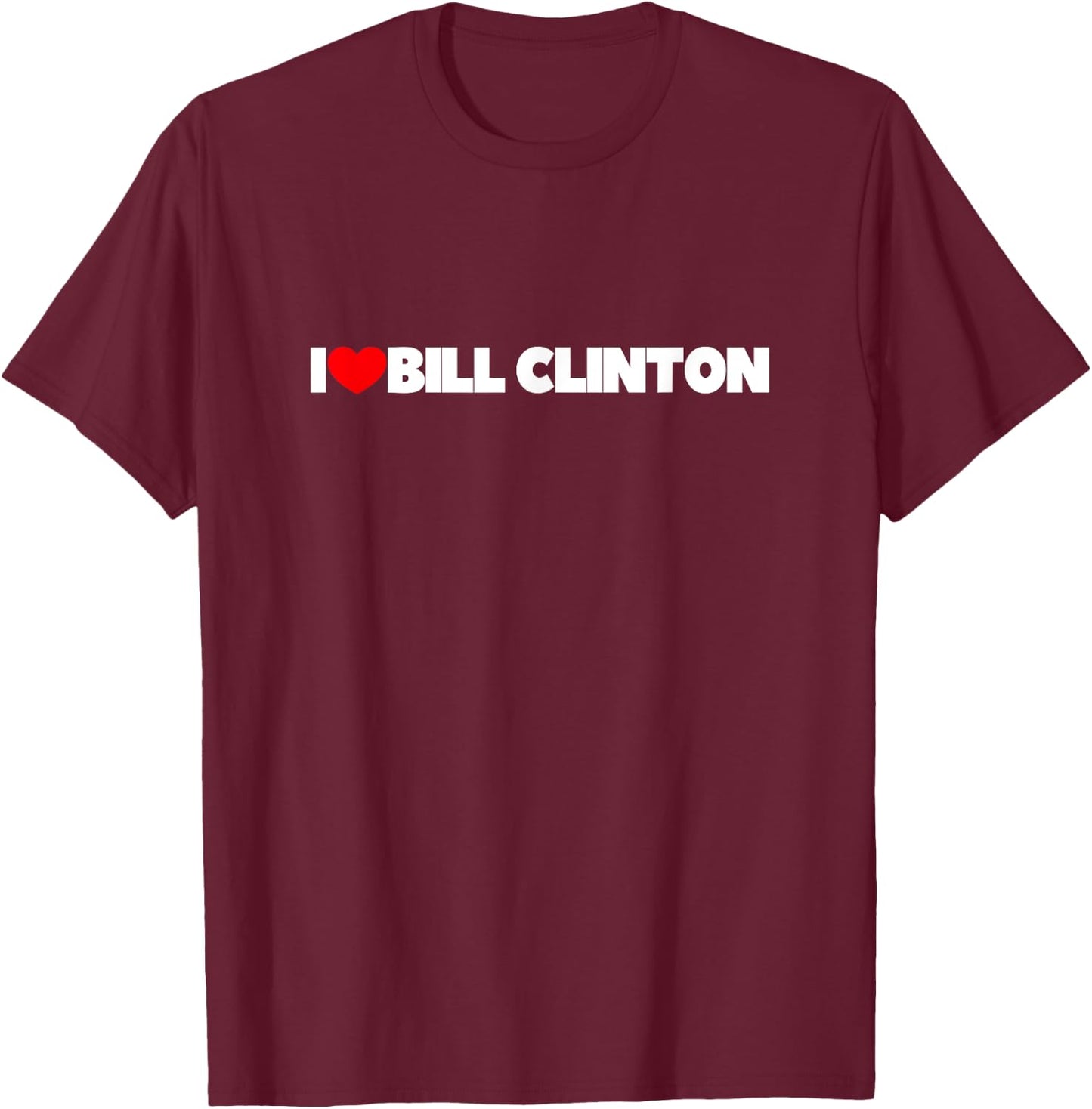 I Love (Heart) Bill Clinton T-Shirt - T-Shirt | Maroon