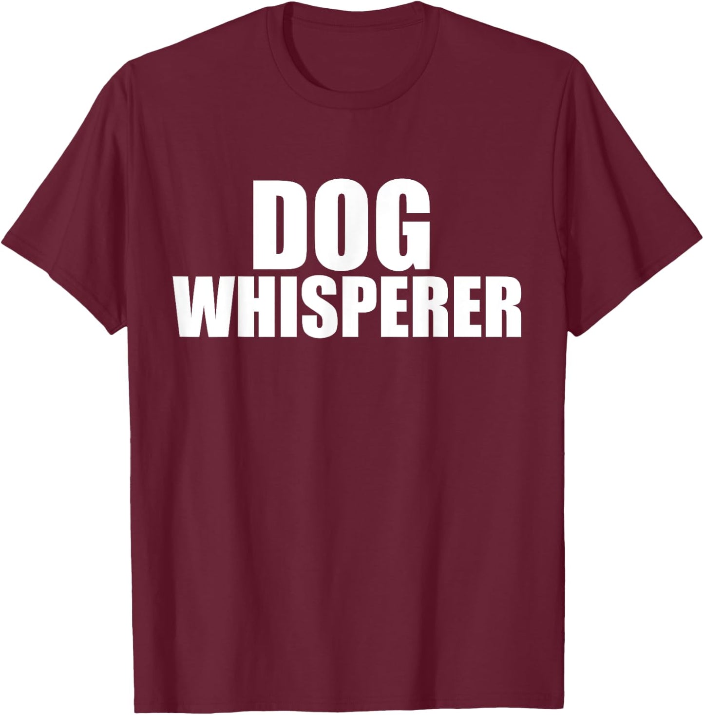 Dog Whisperer Funny Dog Trainer Dog Lovers Owners Gift T-Shirt - T-Shirt | Maroon