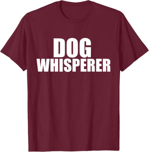 Dog Whisperer Funny Dog Trainer Dog Lovers Owners Gift T-Shirt - T-Shirt | Maroon