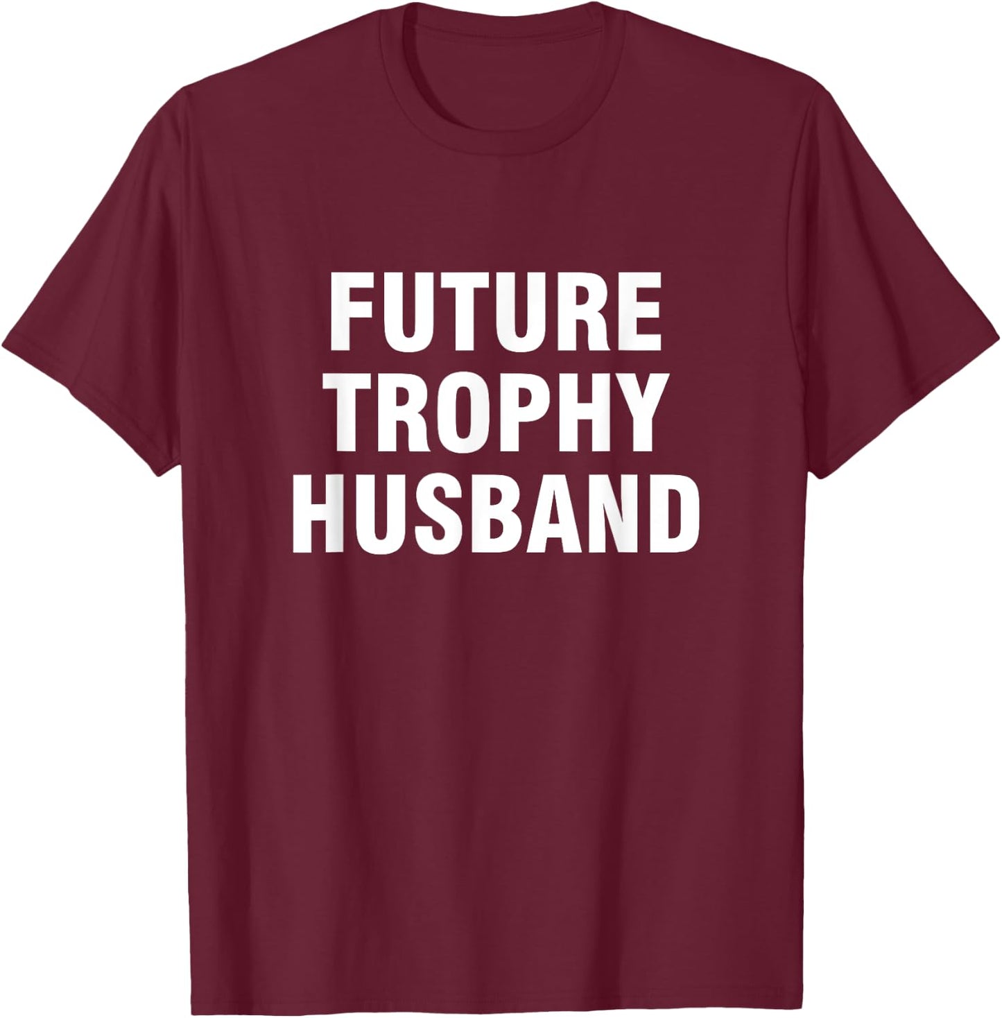 Future trophy husband shirt T-Shirt - T-Shirt | Maroon