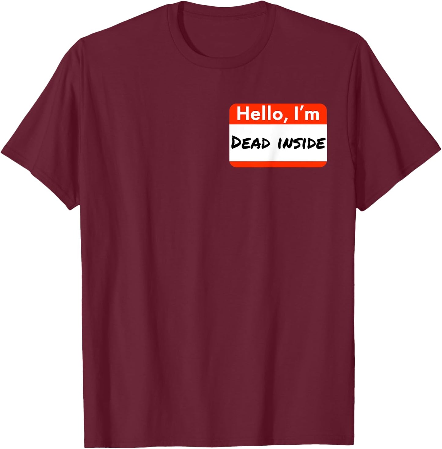 Hello I'm Dead Inside Humorous Funny Name Tag Gift T-Shirt - T-Shirt | Maroon
