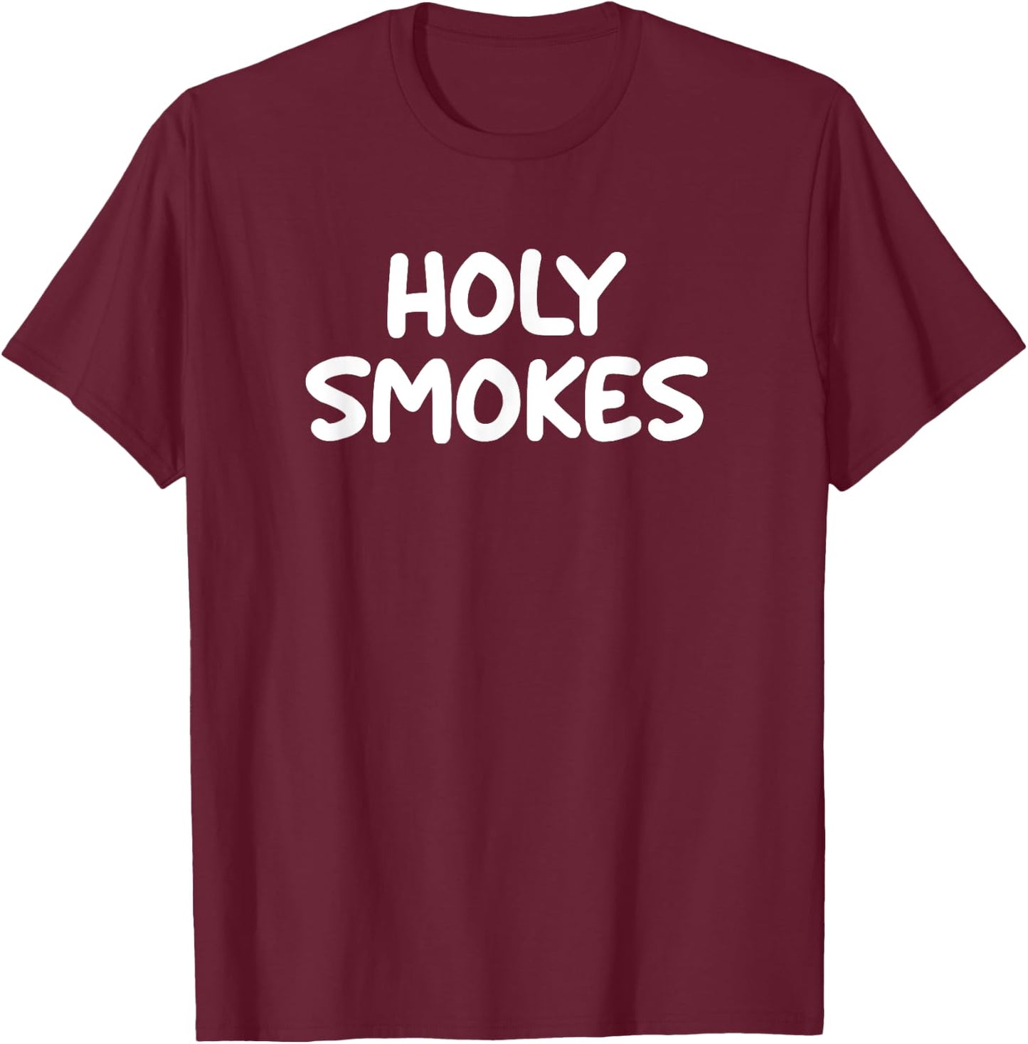 Funny, Holy Smokes, Joke Sarcastic Family T-Shirt - T-Shirt | Maroon