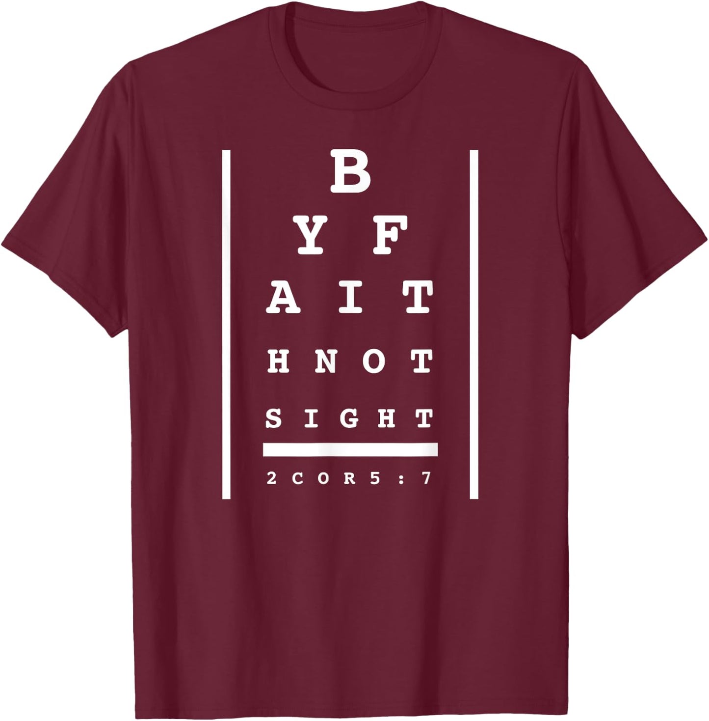 By Faith Not By Sight Eye chart Christian Bible verse quote T-Shirt - T-Shirt | Maroon