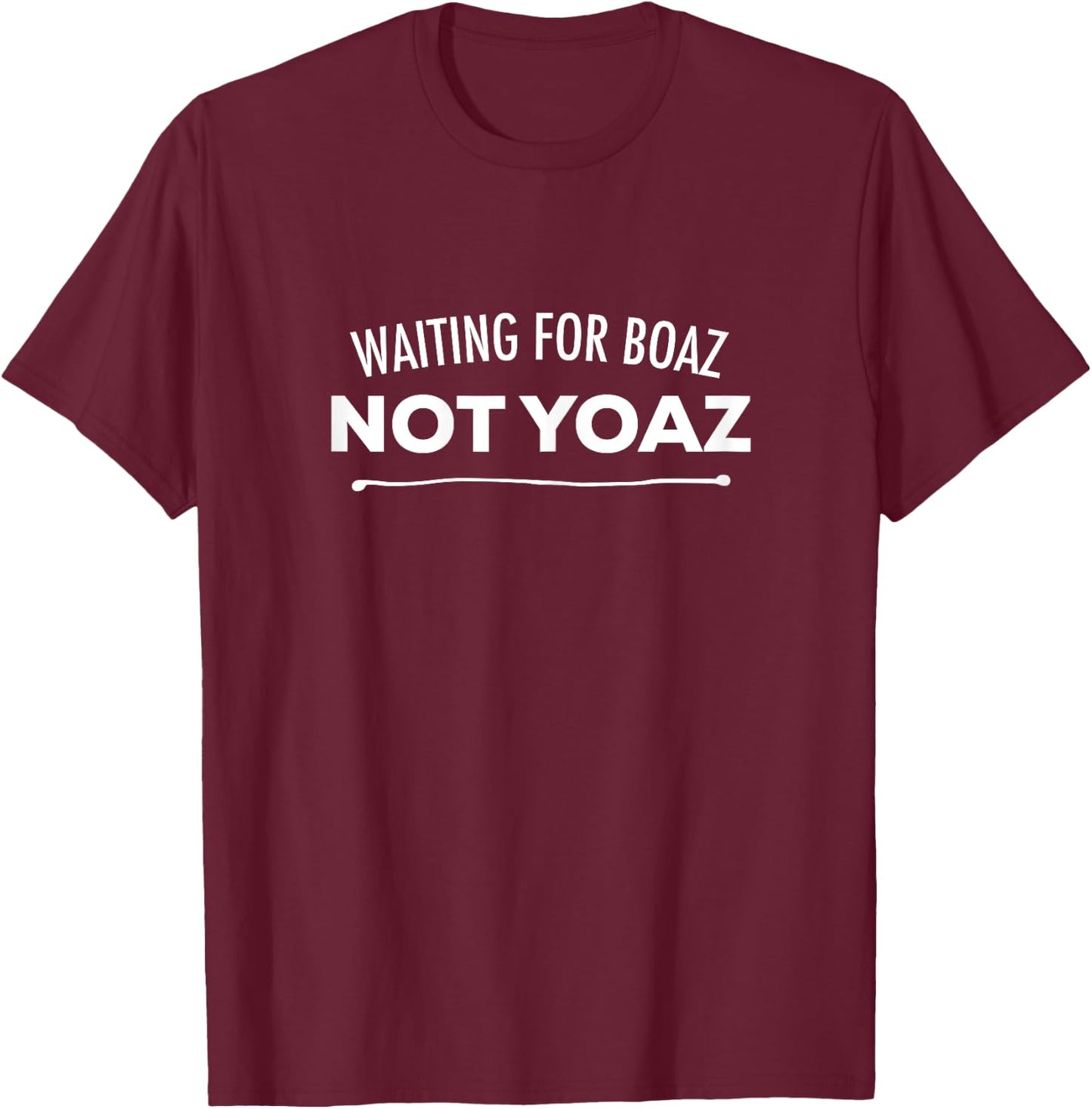 Waiting For Boaz Not Yoaz Funny Christian Dating T-Shirt - T-Shirt | Maroon