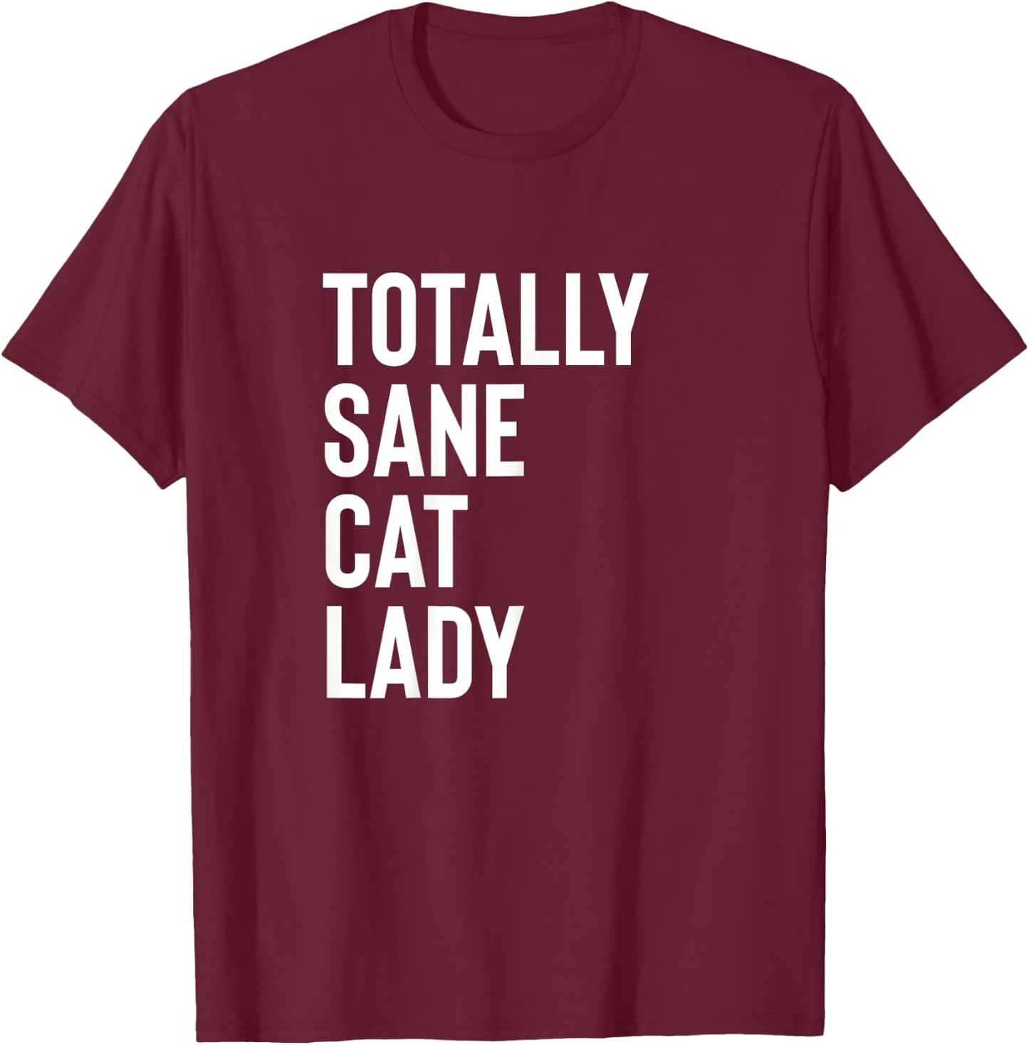 Totally Sane Cat Lady Shirt,Purrfectly Crazy Cat Lover,Kitty T-Shirt - T-Shirt | Maroon
