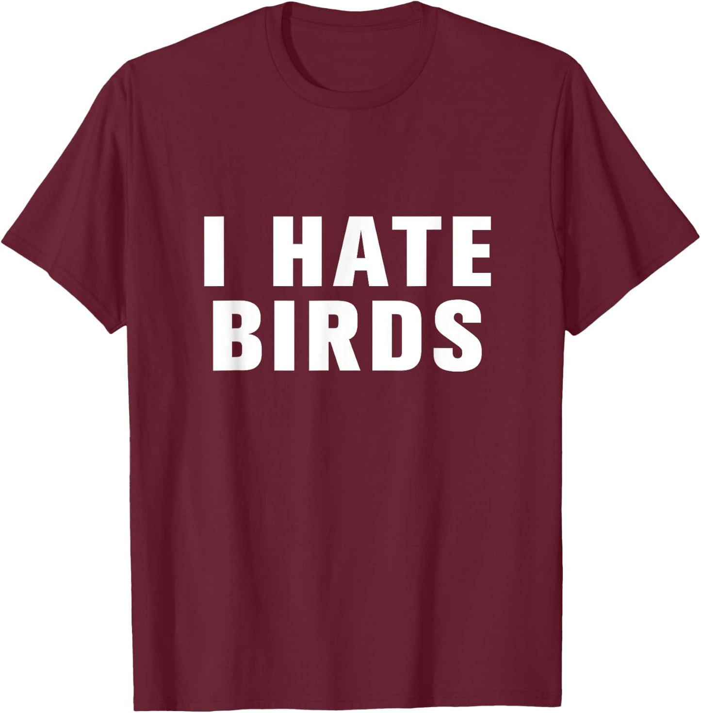 I hate birds T-Shirt - T-Shirt | Maroon