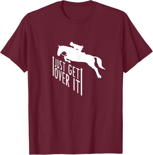 Just Get Over It Horse Riding Jumping Shirt Gift T-Shirt - T-Shirt | Maroon