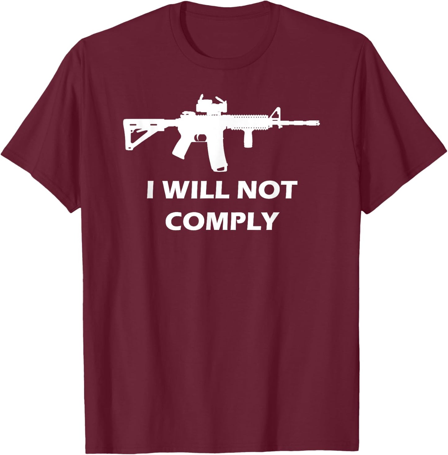 I Will Not Comply AR15 AR-15 Come And Try To Take It Gun T-Shirt - T-Shirt | Maroon