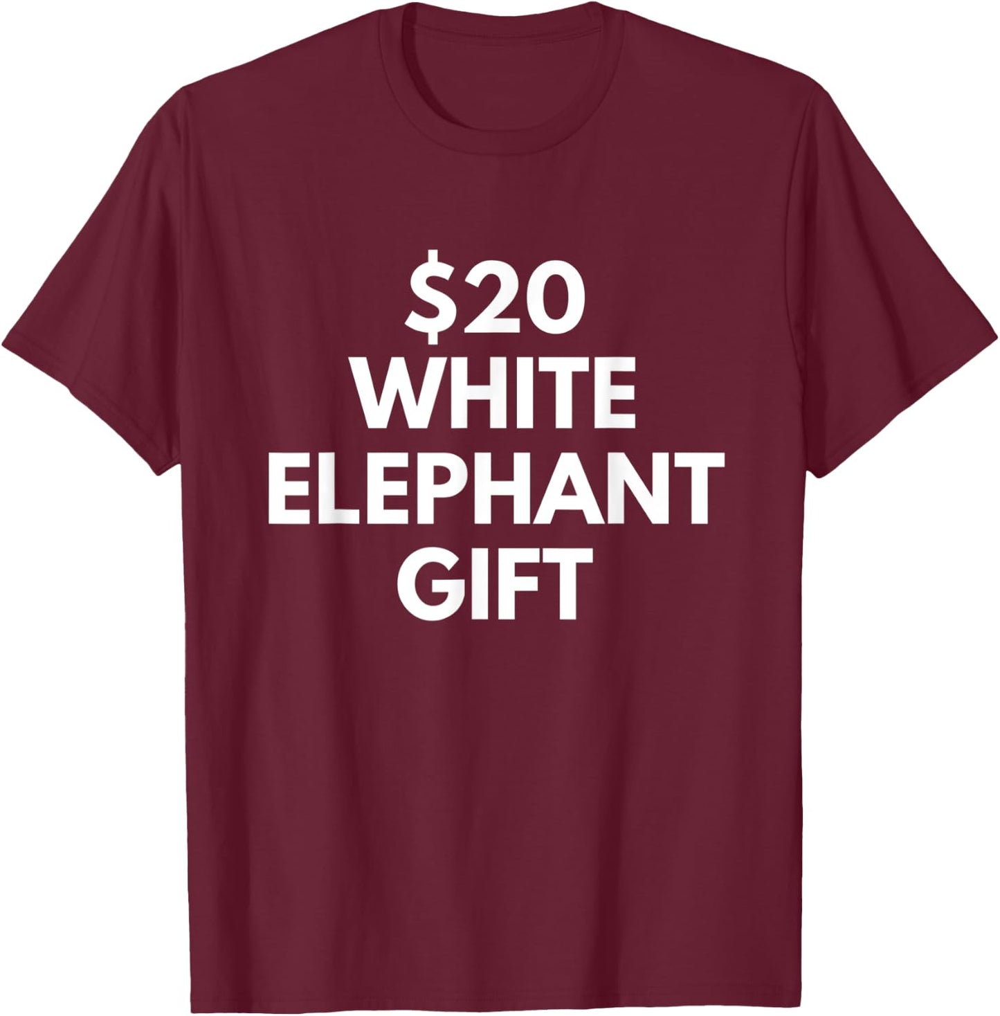 Funny $20 White Elephant Gift T-Shirt - T-Shirt | Maroon