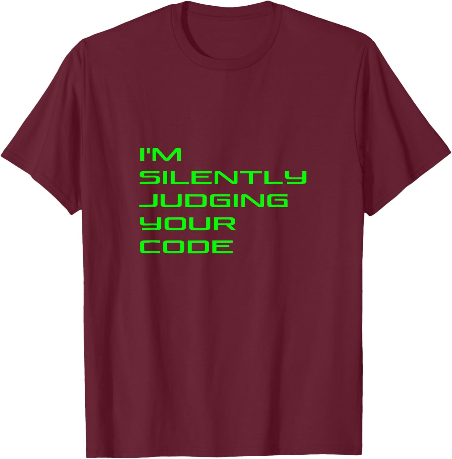 I'm Silently Judging Your Code Funny Programmer Coder Quote T-Shirt - T-Shirt | Maroon