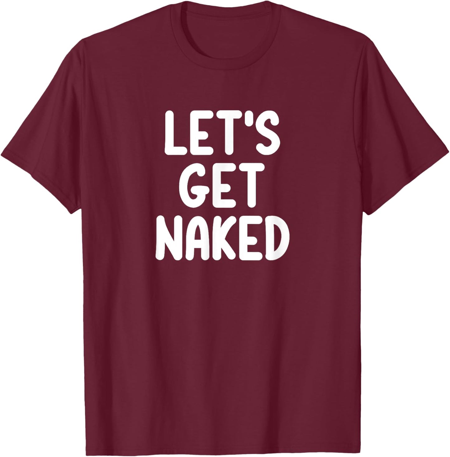 Funny, Let's Get Naked, Joke Sarcastic Family T-Shirt - T-Shirt | Maroon