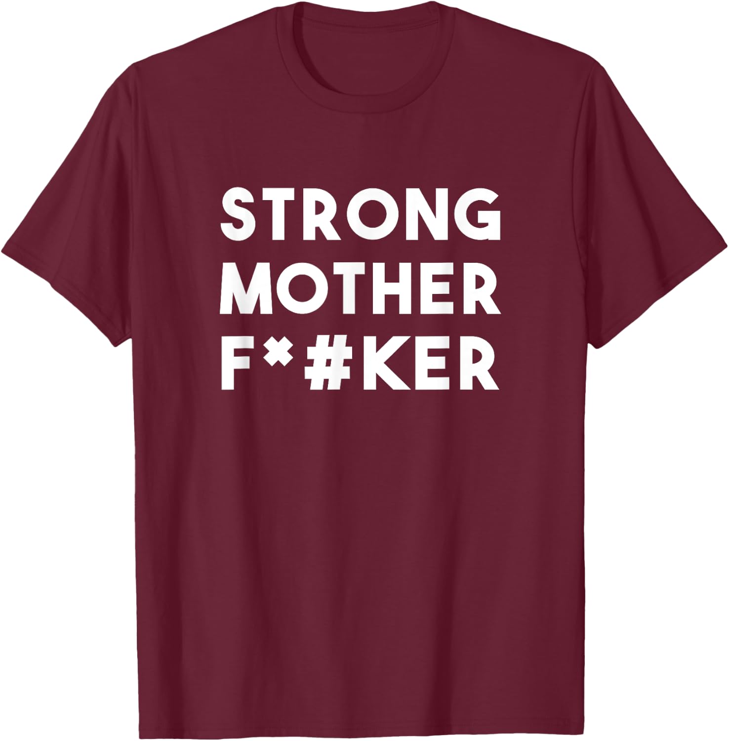 Strong Motherfucker Shirt funny Gym shirt T-Shirt - T-Shirt | Maroon