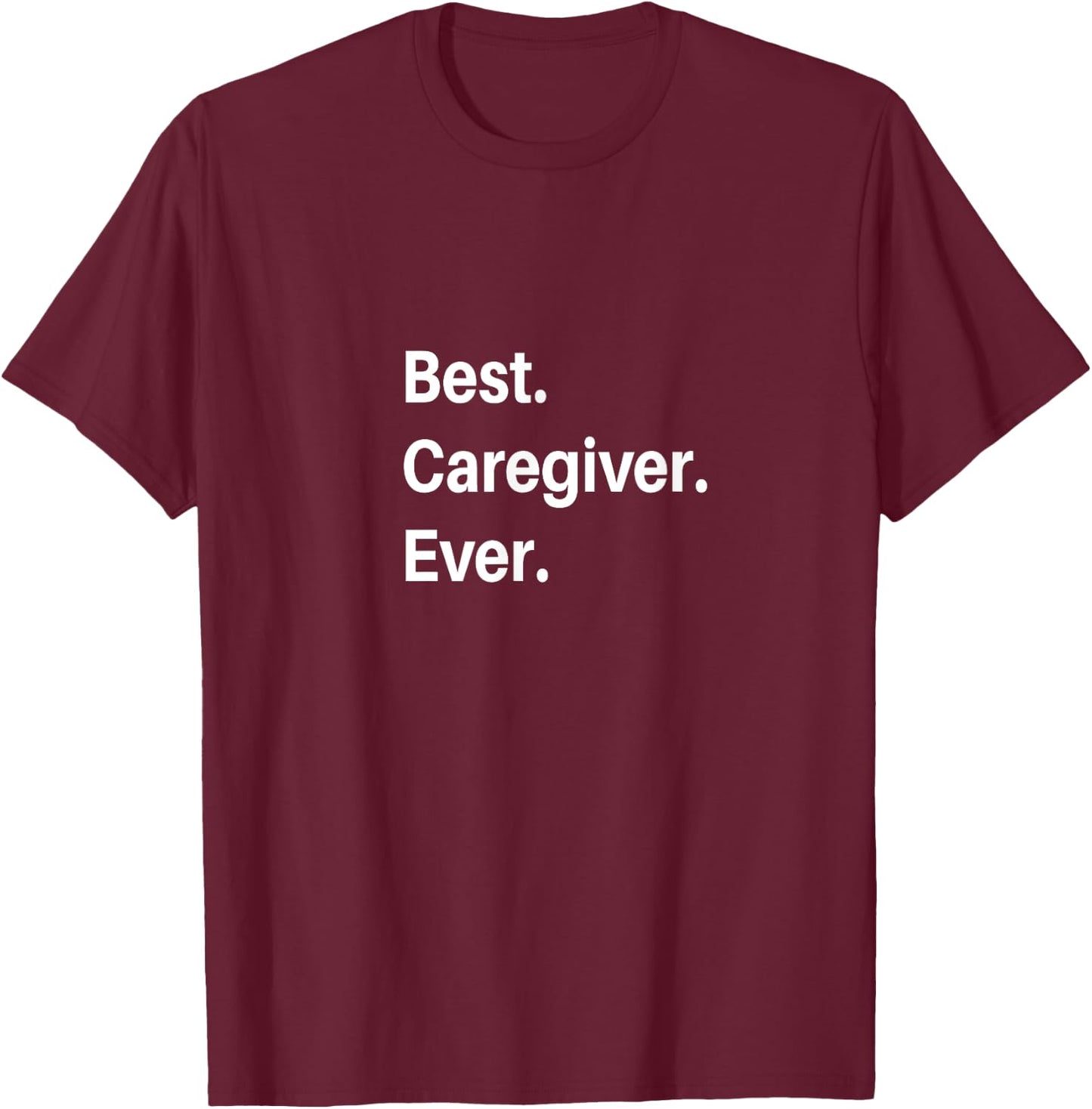 Best Caregiver Ever T-Shirt - T-Shirt | Maroon