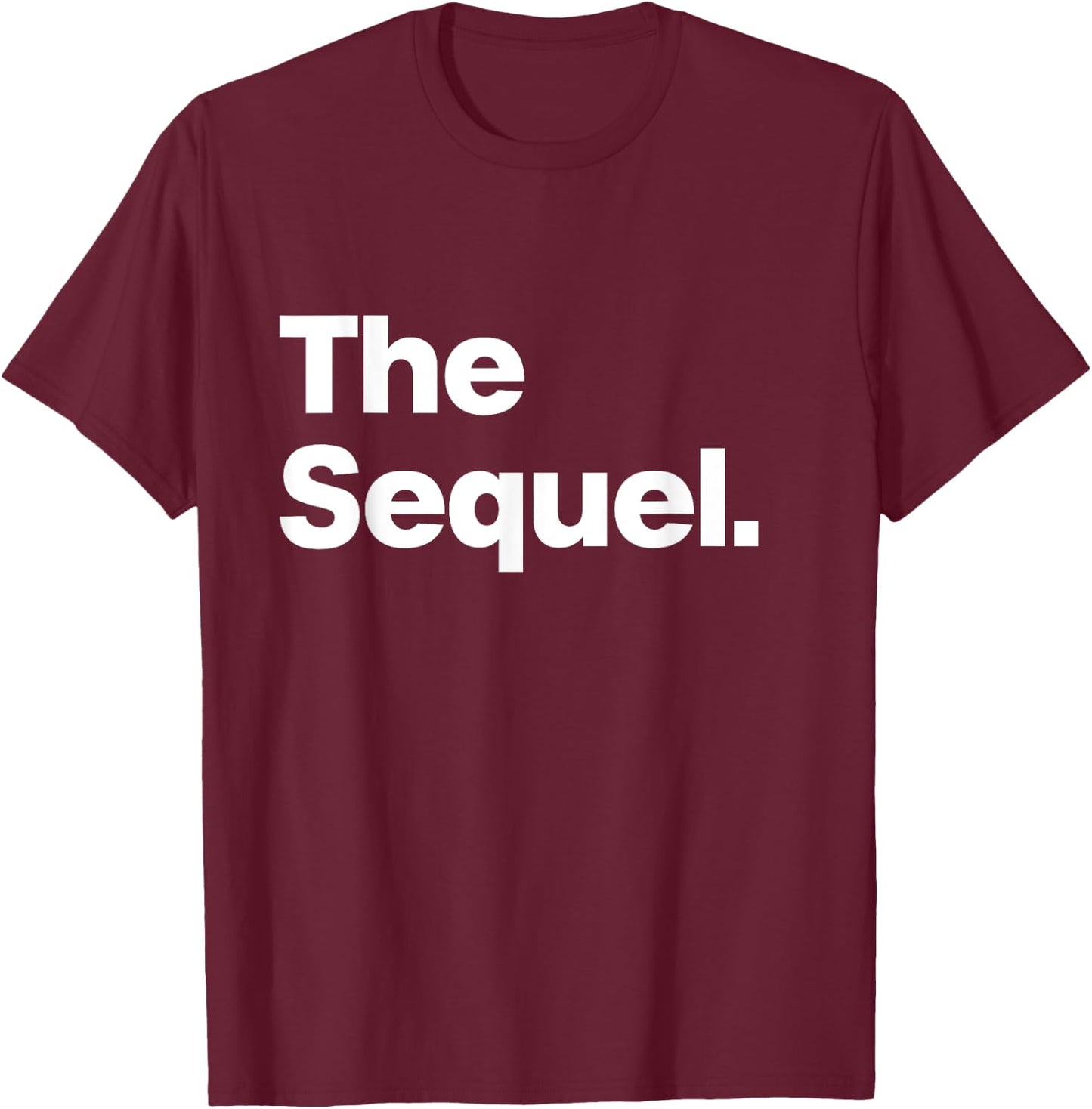 The Sequel - Funny Original Matching Family Birthday Shirt T-Shirt - T-Shirt | Maroon