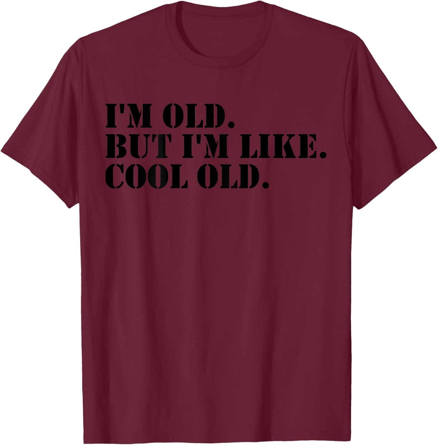 I'm Old But I'm Like Cool Old funny jokes sarcastic T-Shirt - T-Shirt | Maroon