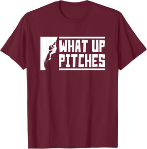 What Up Pitches, Funny Rock Climbing T-Shirt - T-Shirt | Maroon