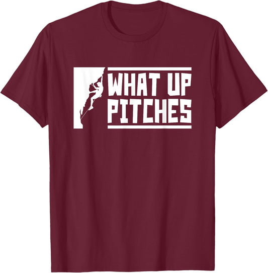What Up Pitches, Funny Rock Climbing T-Shirt - T-Shirt | Maroon