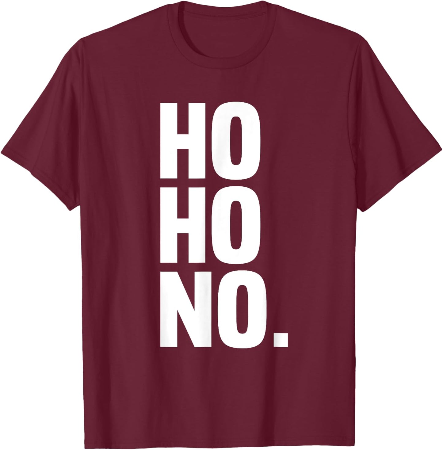 Ho Ho No Shirt - Grumpy Christmas Shirt - Anti Christmas T-Shirt - T-Shirt | Maroon