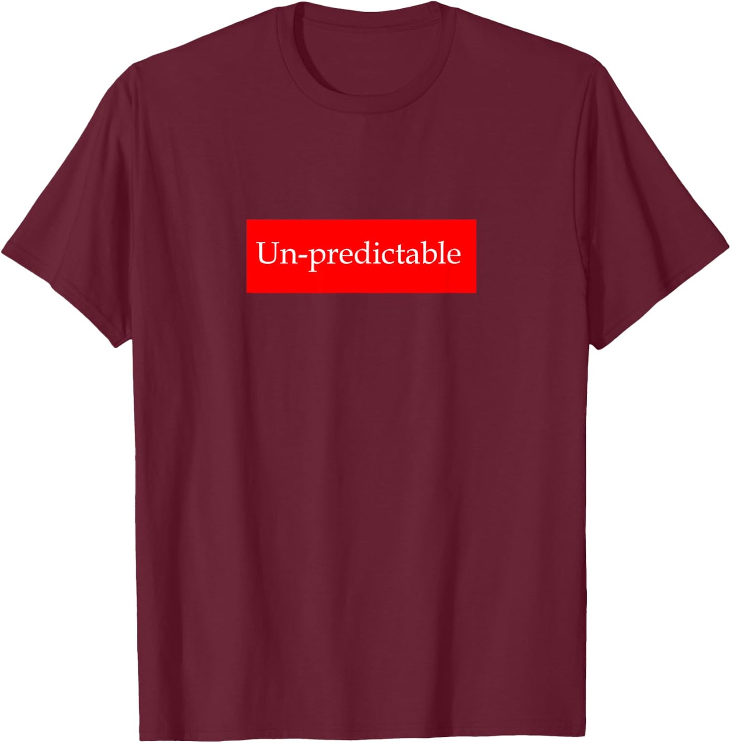 Funny sarcastic state "Unpredictable" apparel for all ages. T-Shirt - T-Shirt | Maroon