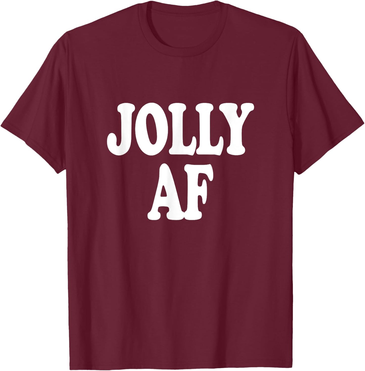 Jolly AF funny Christmas Holiday Saying T-Shirt - T-Shirt | Maroon