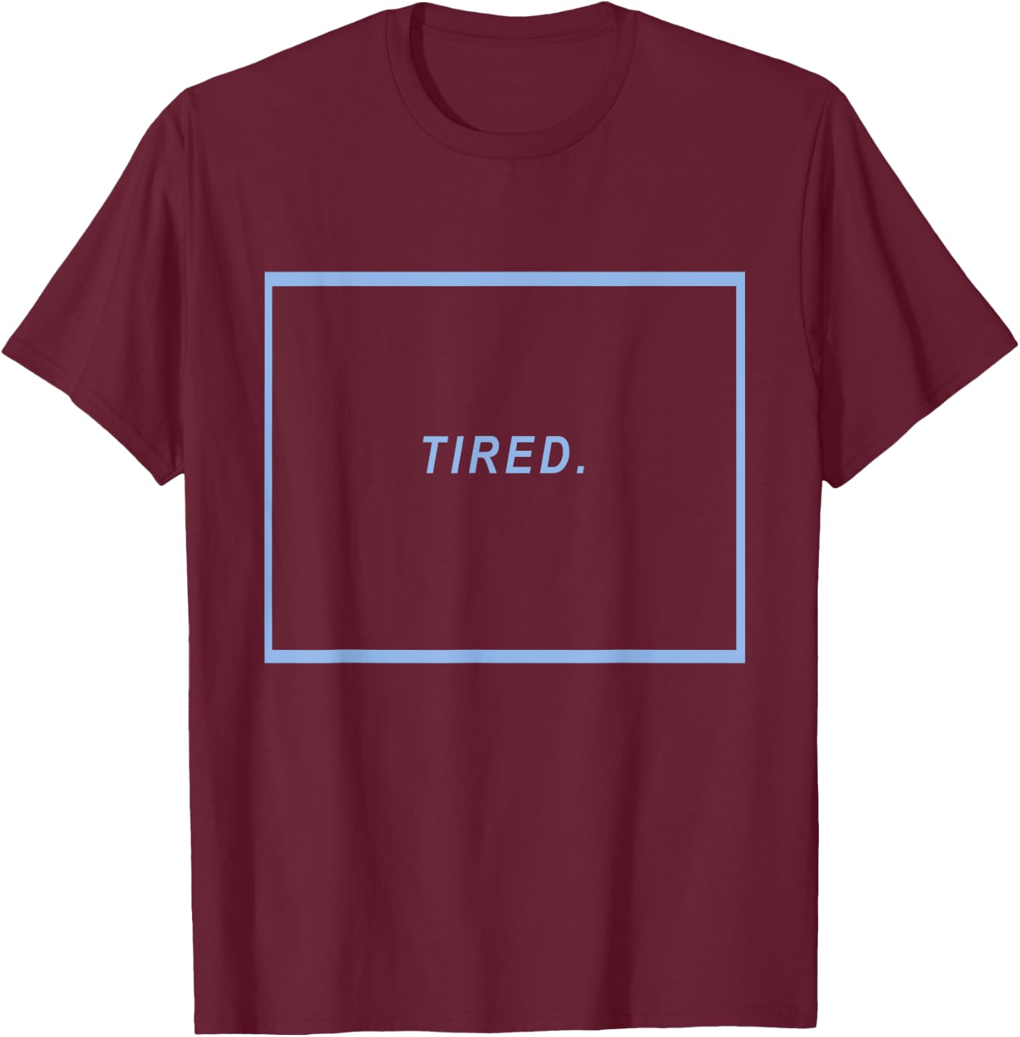 TIRED. Aesthetic - Text Blue Aesthetic Vaporwave T-Shirt - T-Shirt | Maroon