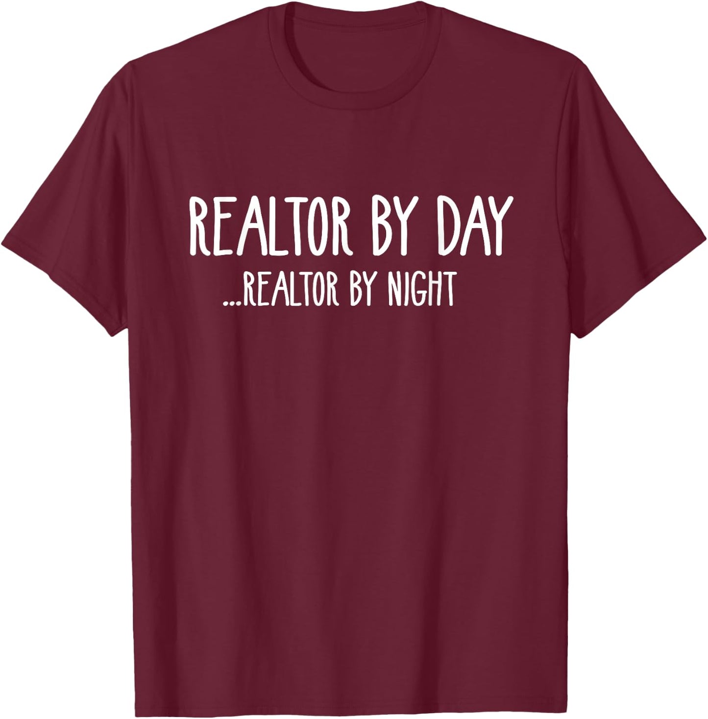 Realtor By Day... Realtor By Night | Funny Real Estate Shirt T-Shirt - T-Shirt | Maroon