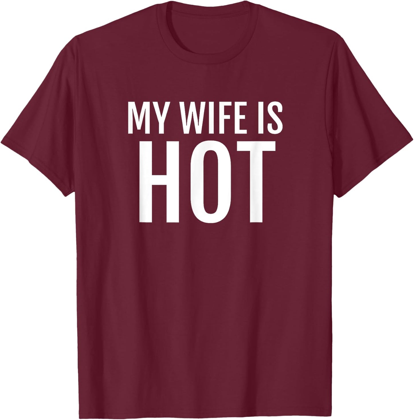 My Wife Is Hot T Shirt Funny Husband Hubby Groom T-Shirt - T-Shirt | Maroon