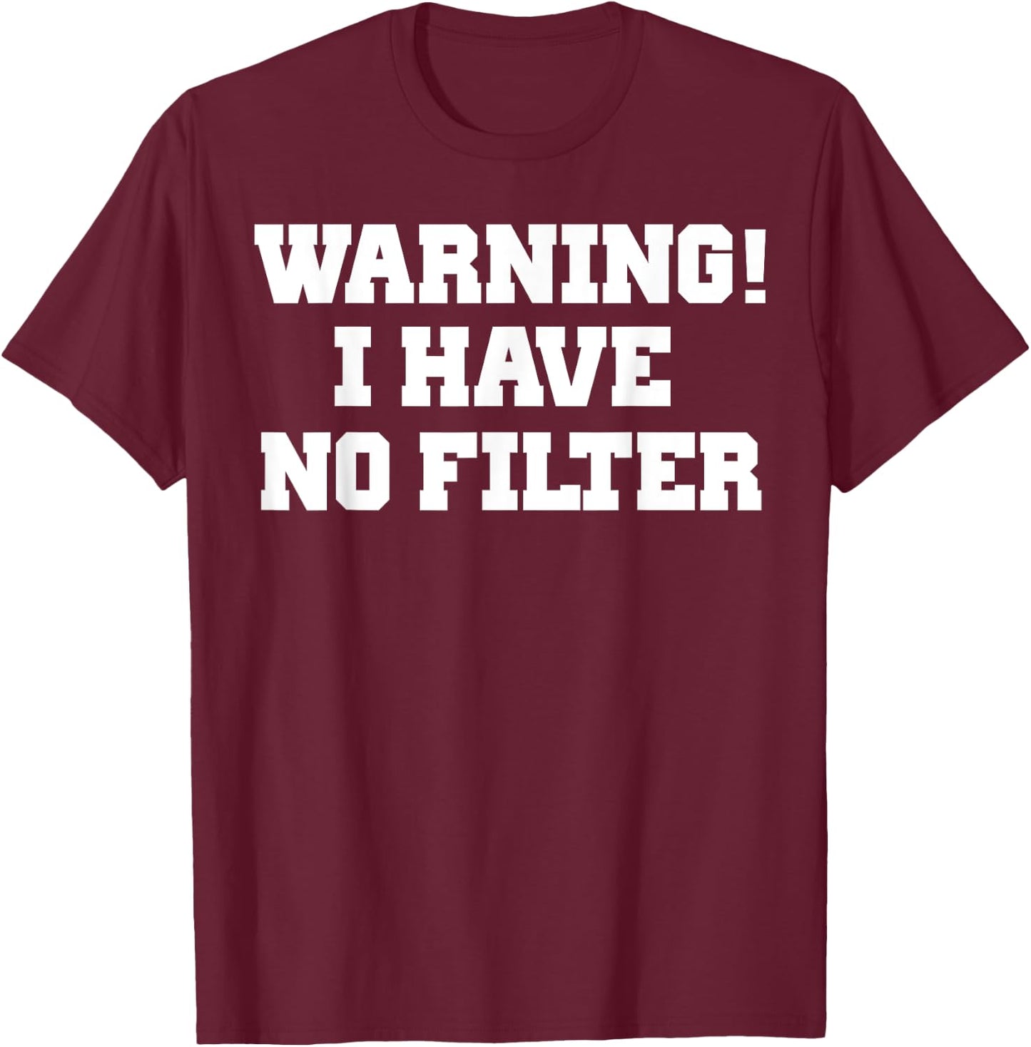 Warning! I Have No Filter Shirt T-Shirt - T-Shirt | Maroon